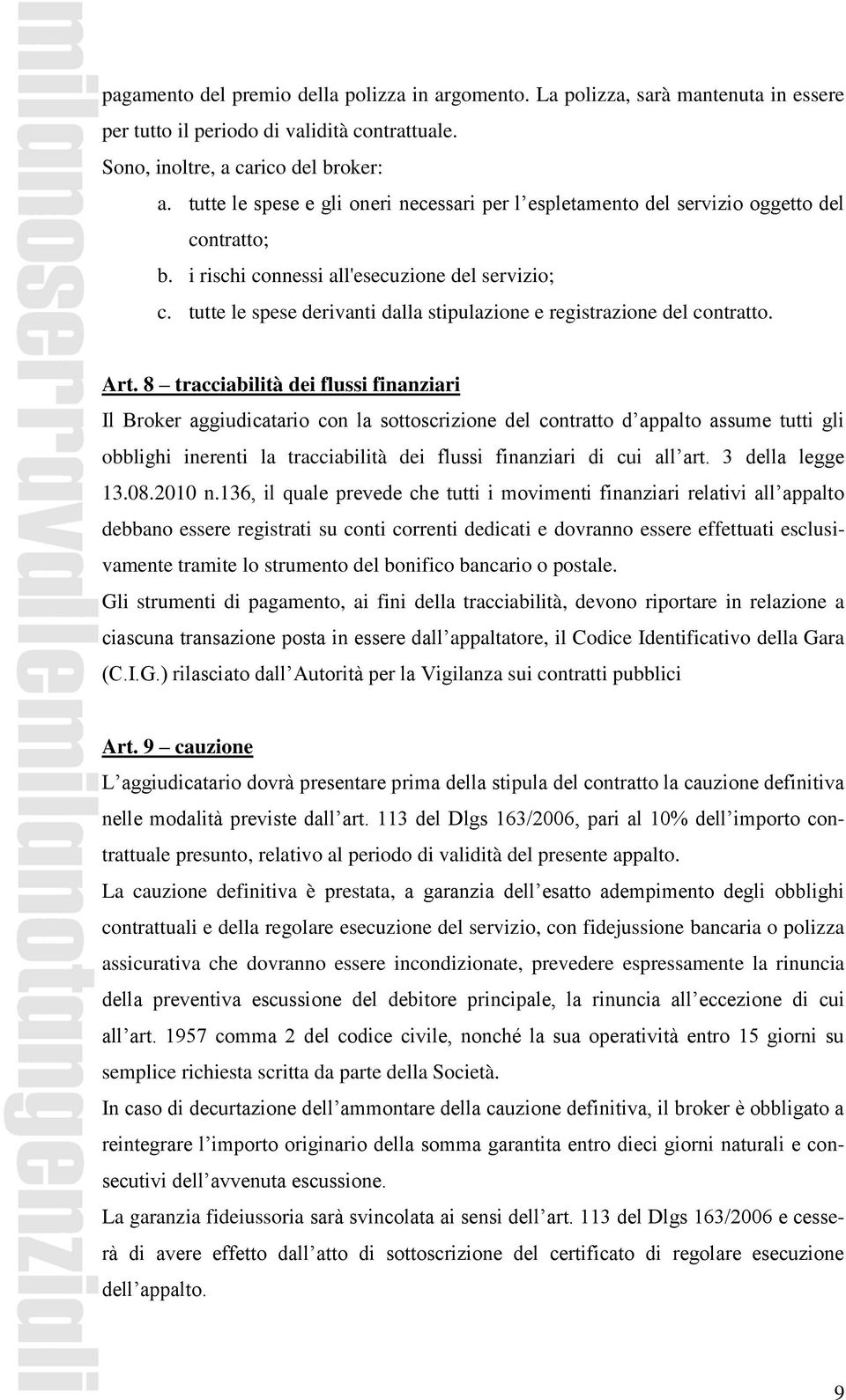 tutte le spese derivanti dalla stipulazione e registrazione del contratto. Art.