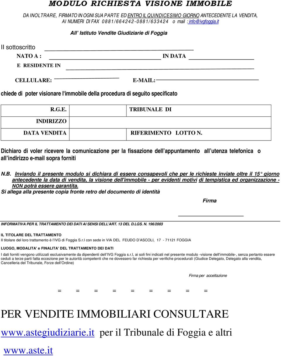 Dichiaro di voler ricevere la comunicazione per la fissazione dell appuntamento all utenza telefonica o all indirizzo e-mail sopra forniti N.B.