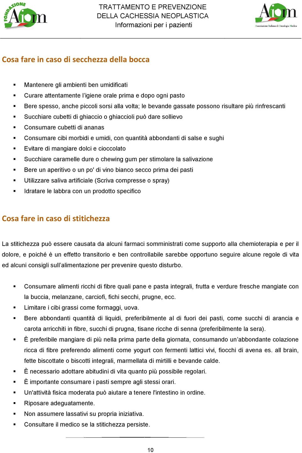 sughi Evitare di mangiare dolci e cioccolato Succhiare caramelle dure o chewing gum per stimolare la salivazione Bere un aperitivo o un po' di vino bianco secco prima dei pasti Utilizzare saliva