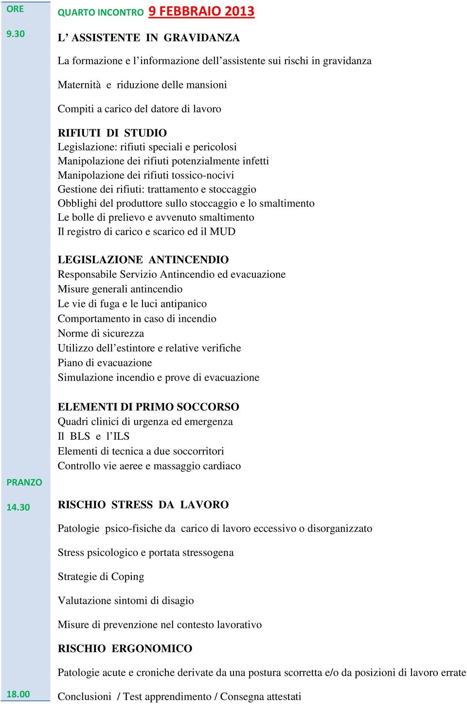 stoccaggio Obblighi del produttore sullo stoccaggio e lo smaltimento Le bolle di prelievo e avvenuto smaltimento Il registro di carico e scarico ed il MUD LEGISLAZIONE ANTINCENDIO Responsabile