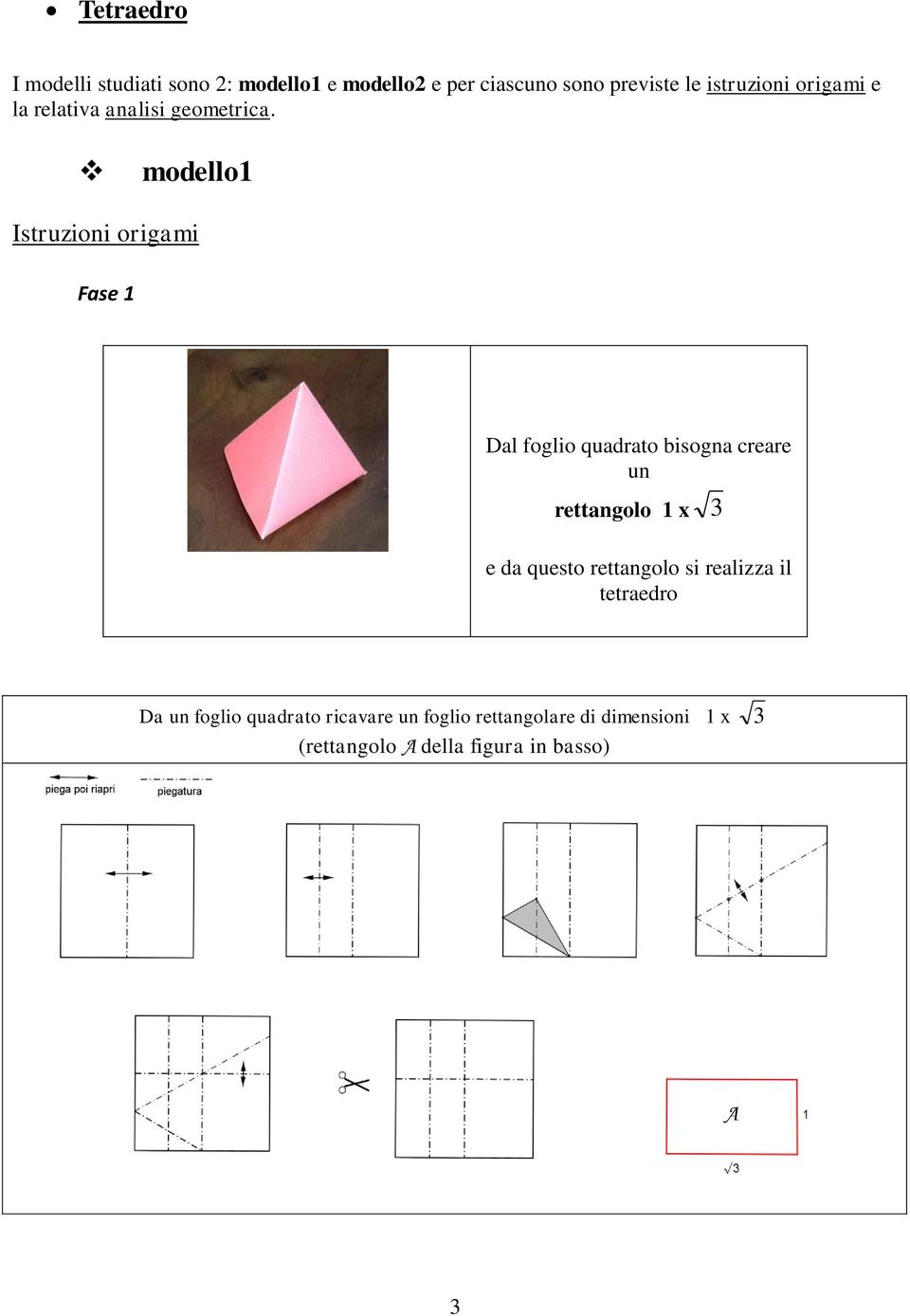 modello1 Istruzioni origami Fase 1 Dal foglio quadrato bisogna creare un rettangolo 1 x 3 e da