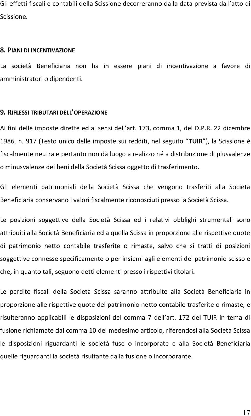 RIFLESSI TRIBUTARI DELL OPERAZIONE Ai fini delle imposte dirette ed ai sensi dell art. 173, comma 1, del D.P.R. 22 dicembre 1986, n.