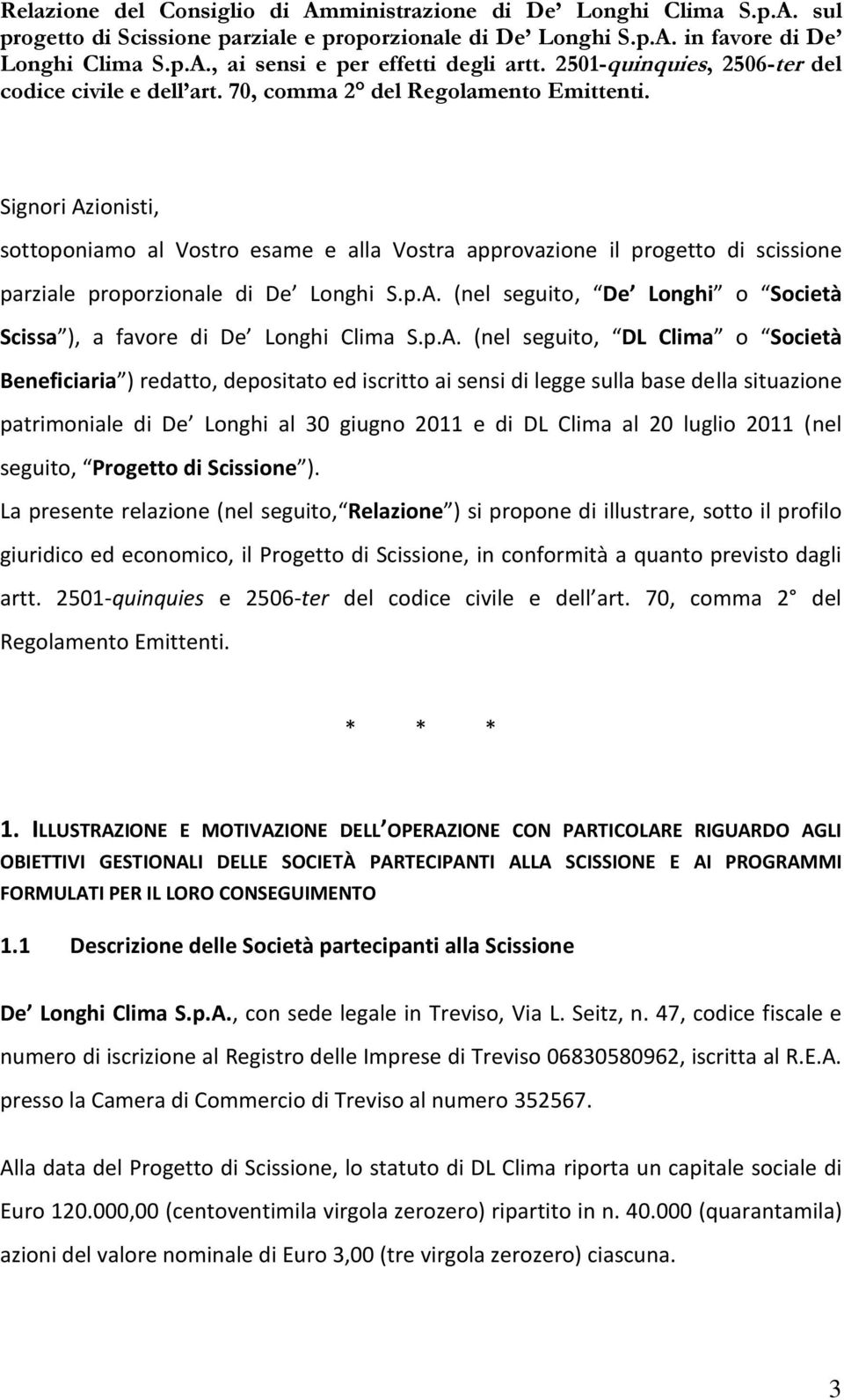 Signori Azionisti, sottoponiamo al Vostro esame e alla Vostra approvazione il progetto di scissione parziale proporzionale di De Longhi S.p.A. (nel seguito, De Longhi o Società Scissa ), a favore di De Longhi Clima S.