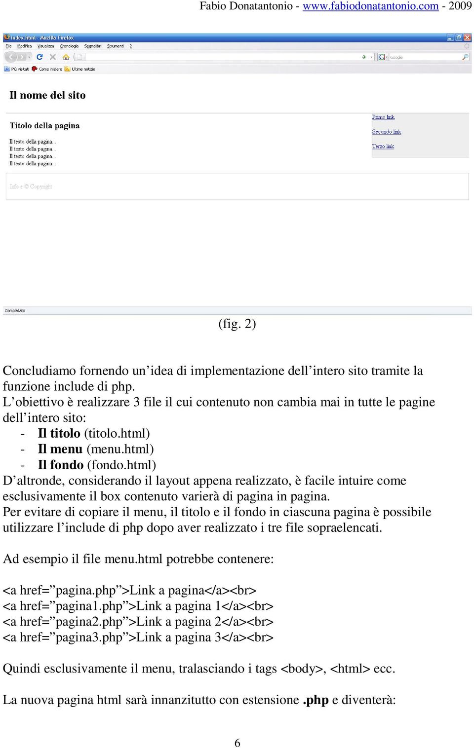 html) D altronde, considerando il layout appena realizzato, è facile intuire come esclusivamente il box contenuto varierà di pagina in pagina.