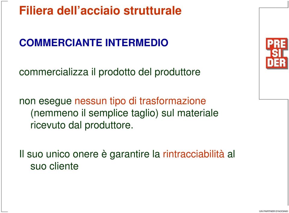 trasformazione (nemmeno il semplice taglio) sul materiale ricevuto