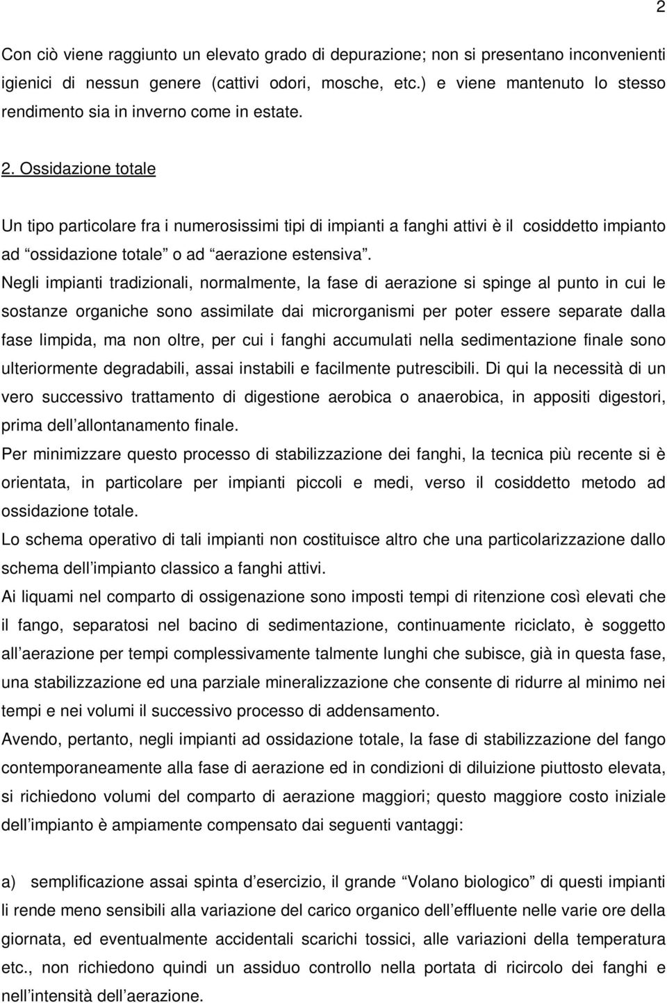 Ossidazione totale Un tipo particolare fra i numerosissimi tipi di impianti a fanghi attivi è il cosiddetto impianto ad ossidazione totale o ad aerazione estensiva.