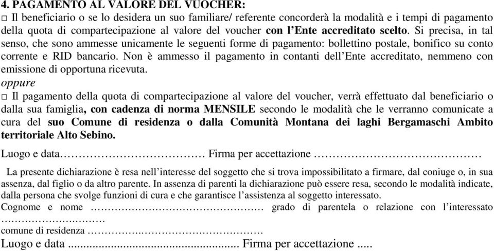 Non è ammesso il pagamento in contanti dell Ente accreditato, nemmeno con emissione di opportuna ricevuta.