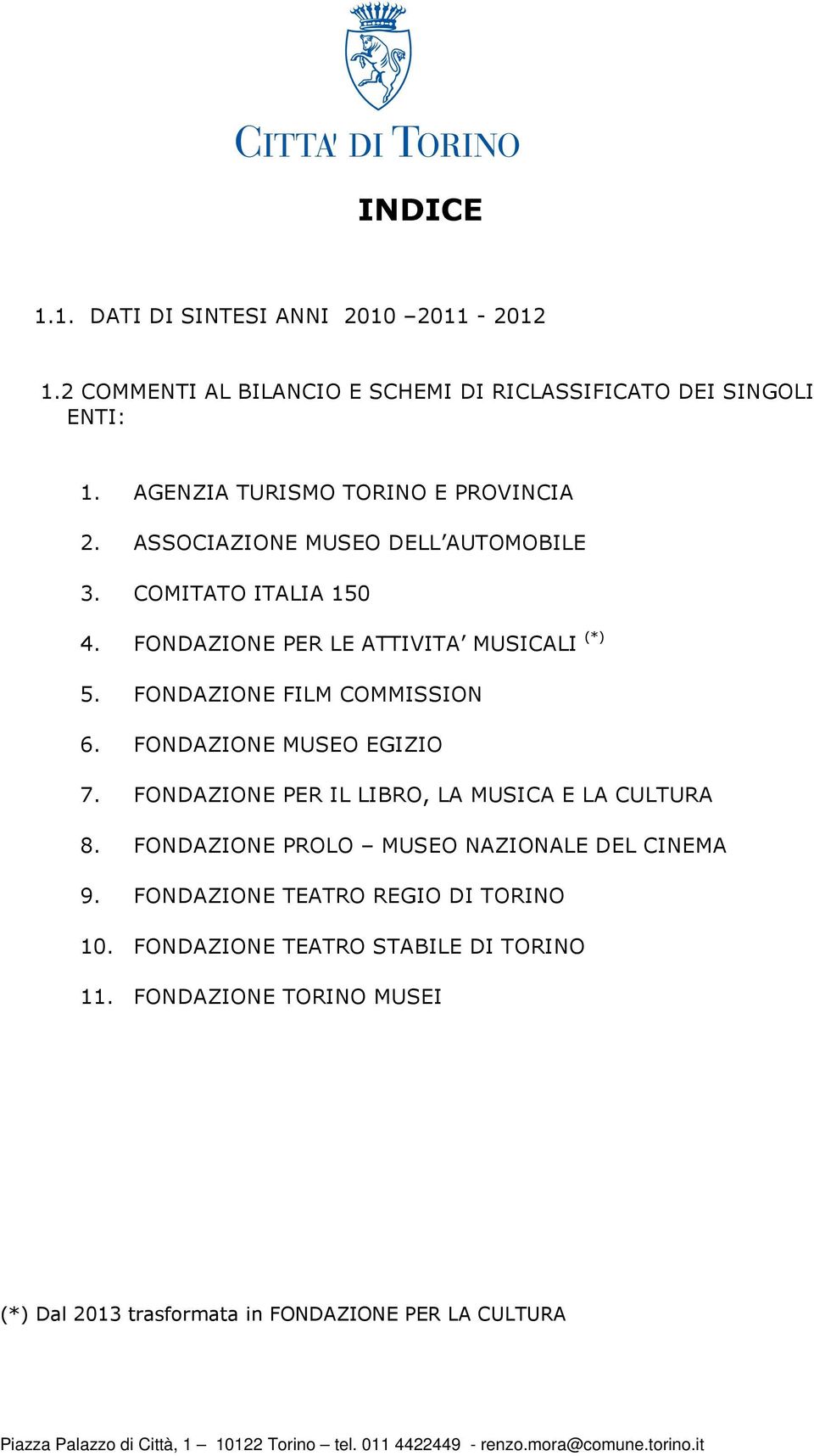FONDAZIONE PER IL LIBRO, LA MUSICA E LA CULTURA 8. FONDAZIONE PROLO MUSEO NAZIONALE DEL CINEMA 9. FONDAZIONE TEATRO REGIO DI TORINO 10.