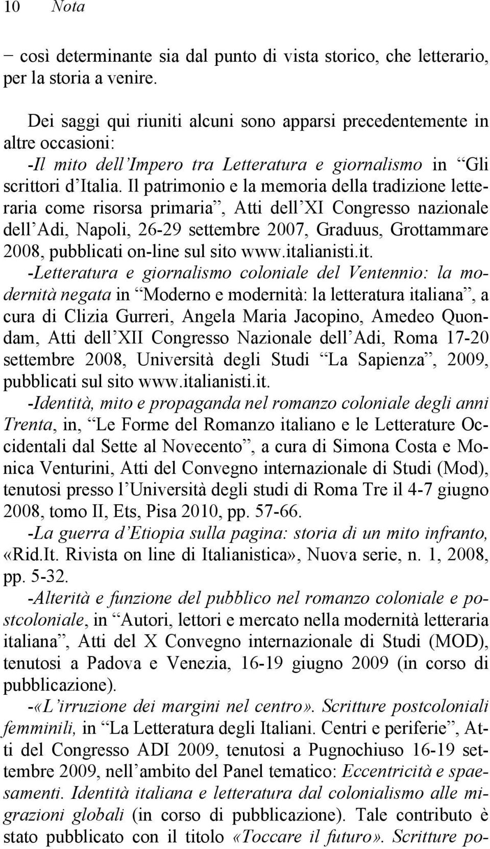 Il patrimonio e la memoria della tradizione letteraria come risorsa primaria, Atti dell XI Congresso nazionale dell Adi, Napoli, 26-29 settembre 2007, Graduus, Grottammare 2008, pubblicati on-line