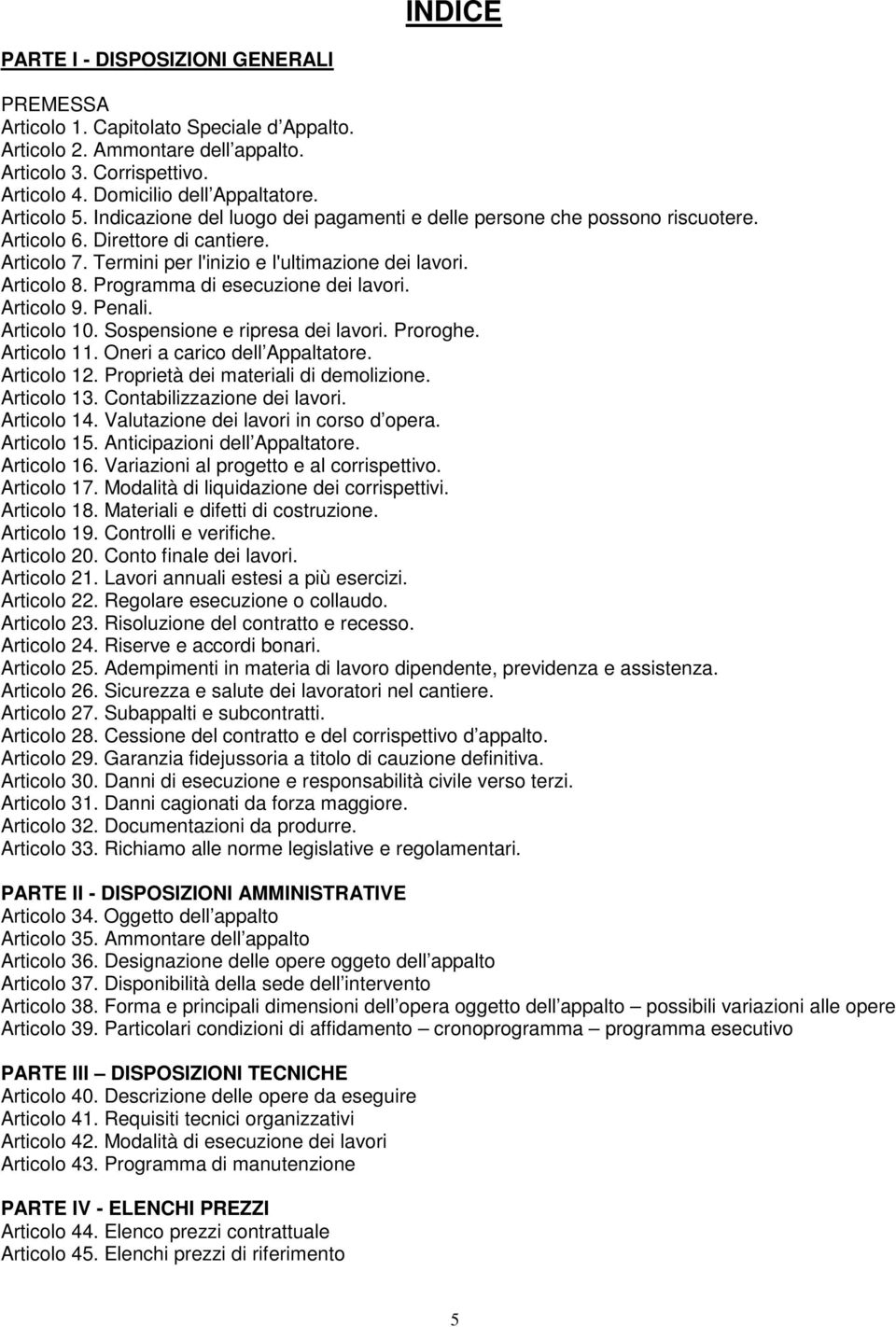 Programma di esecuzione dei lavori. Articolo 9. Penali. Articolo 10. Sospensione e ripresa dei lavori. Proroghe. Articolo 11. Oneri a carico dell Appaltatore. Articolo 12.