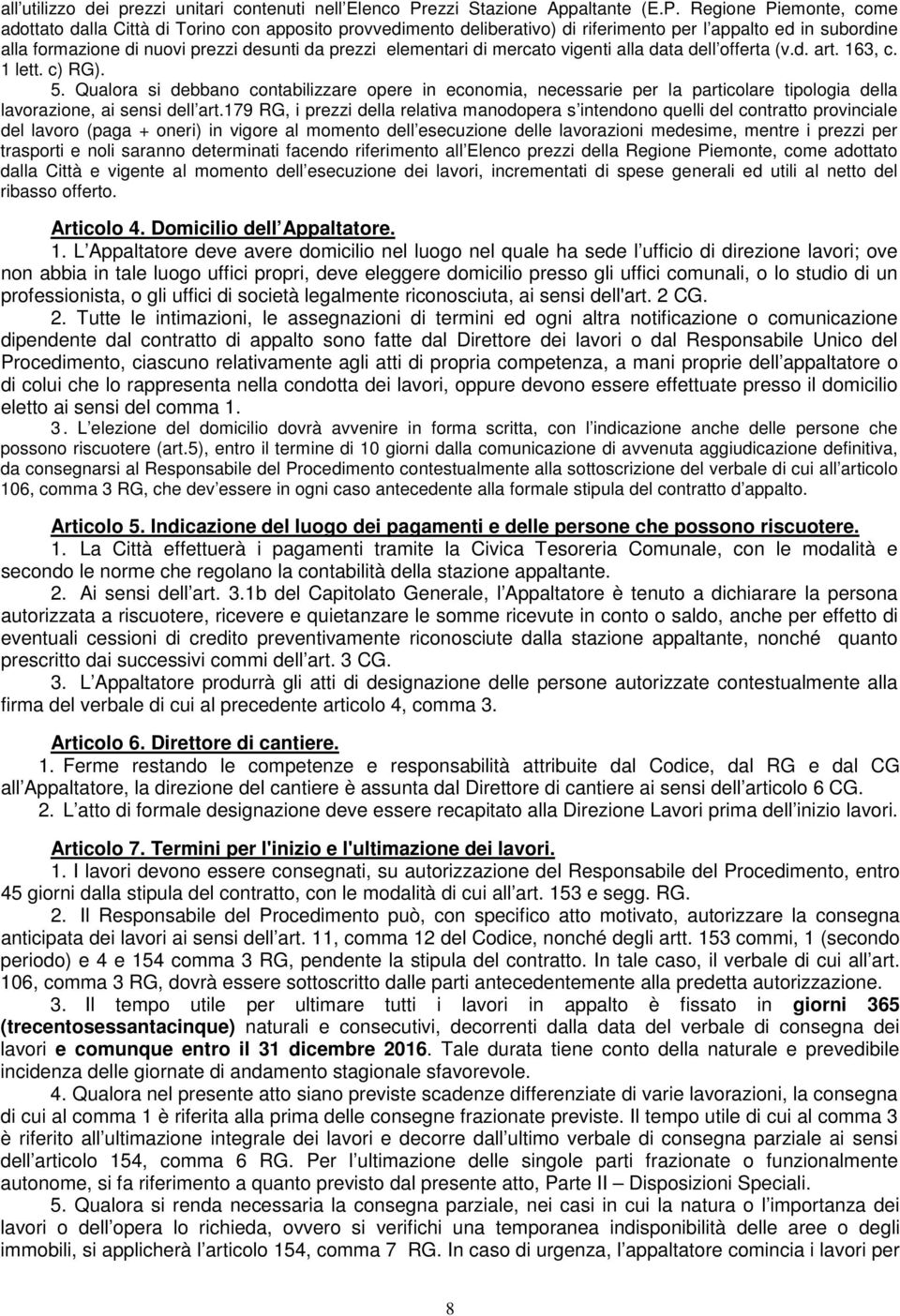 Regione Piemonte, come adottato dalla Città di Torino con apposito provvedimento deliberativo) di riferimento per l appalto ed in subordine alla formazione di nuovi prezzi desunti da prezzi