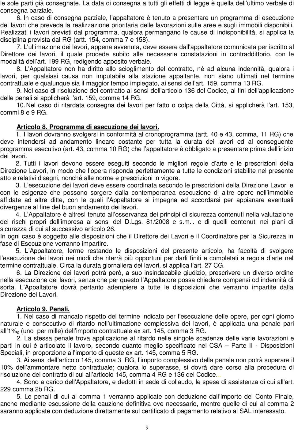 disponibili. Realizzati i lavori previsti dal programma, qualora permangano le cause di indisponibilità, si applica la disciplina prevista dal RG (artt. 154, comma 7 