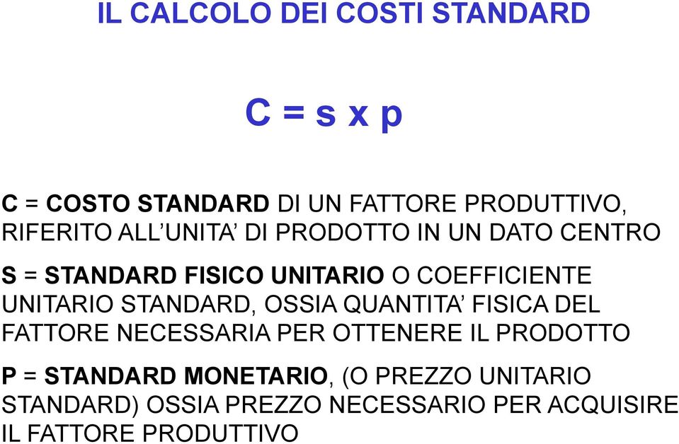 STANDARD, OSSIA QUANTITA FISICA DEL FATTORE NECESSARIA PER OTTENERE IL PRODOTTO P = STANDARD