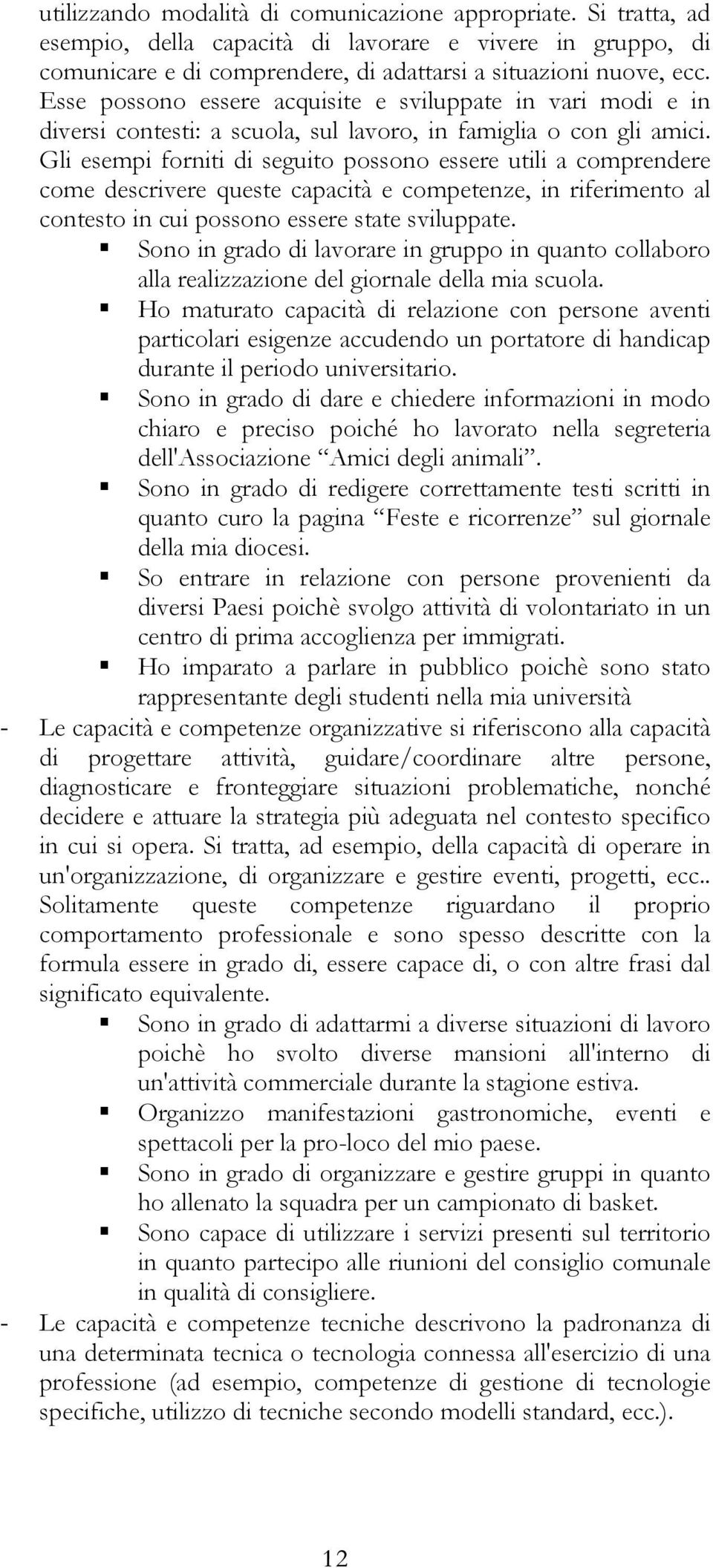 Gli esempi forniti di seguito possono essere utili a comprendere come descrivere queste capacità e competenze, in riferimento al contesto in cui possono essere state sviluppate.