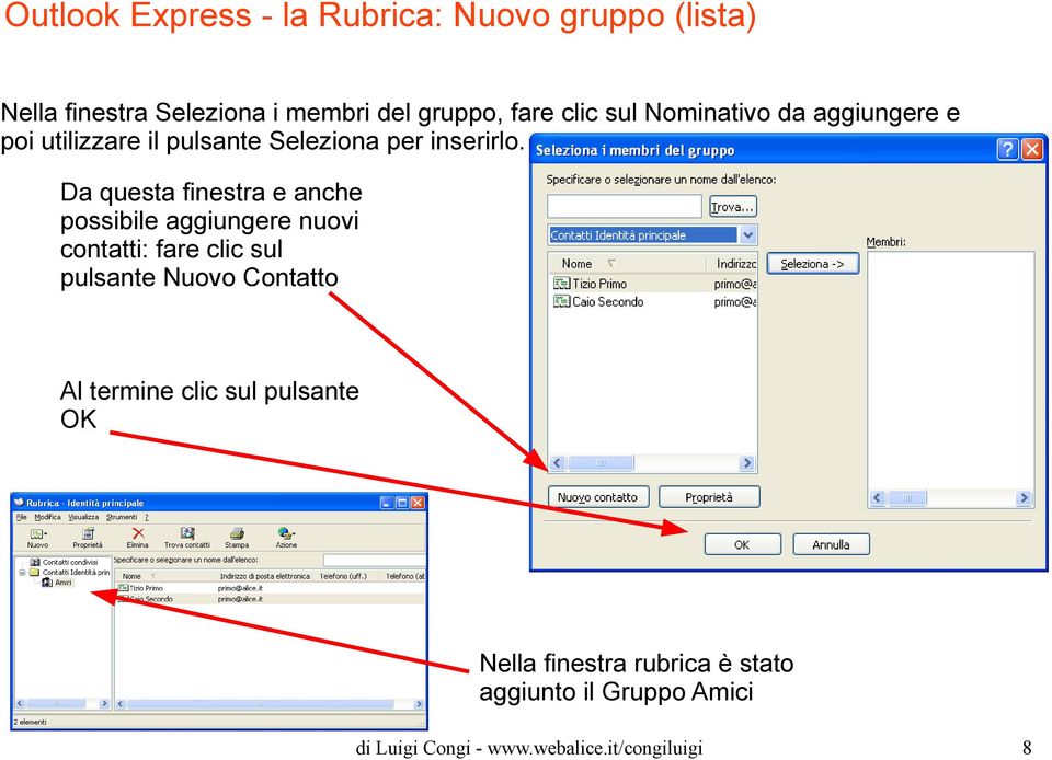 Da questa finestra e anche possibile aggiungere nuovi contatti: fare clic sul pulsante Nuovo Contatto Al