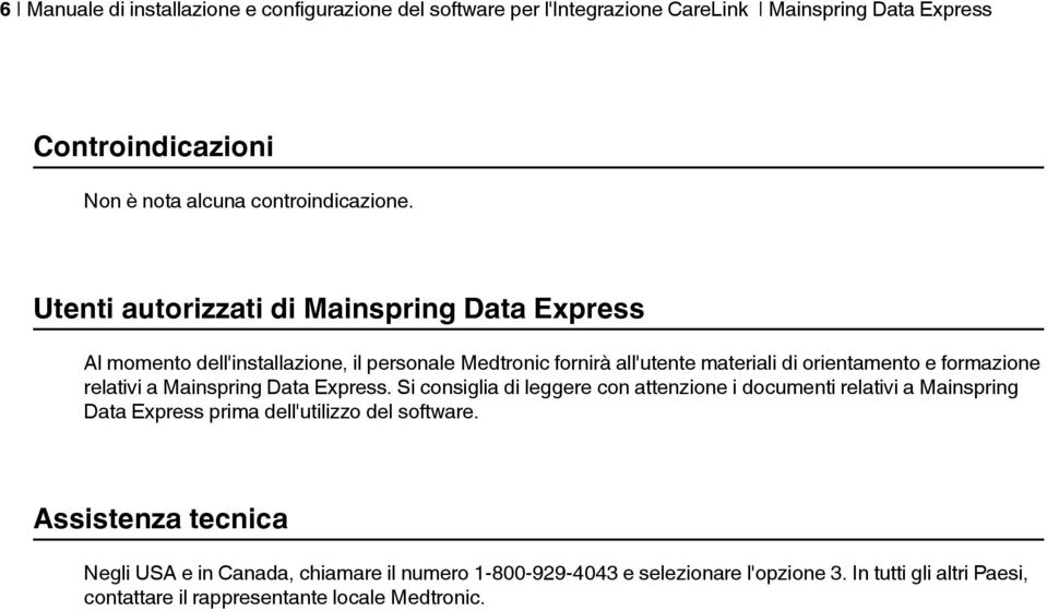 relativi a Mainspring Data Express. Si consiglia di leggere con attenzione i documenti relativi a Mainspring Data Express prima dell'utilizzo del software.