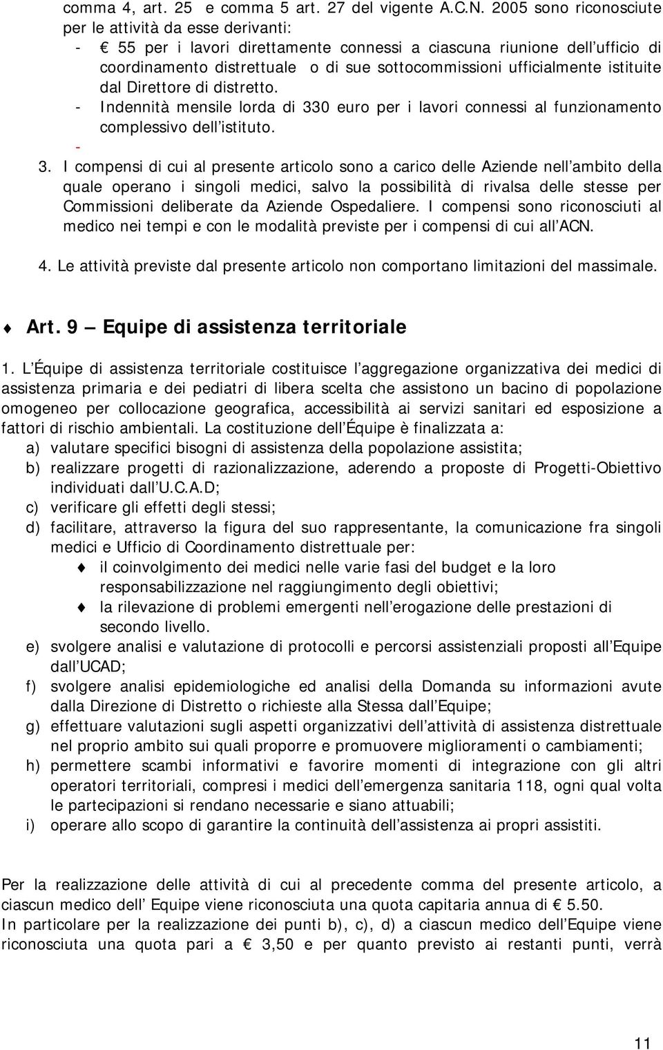 ufficialmente istituite dal Direttore di distretto. - Indennità mensile lorda di 330 euro per i lavori connessi al funzionamento complessivo dell istituto. - 3.