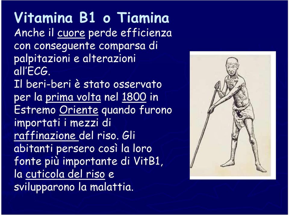 Il beri-beri è stato osservato per la prima volta nel 1800 in Estremo Oriente quando furono