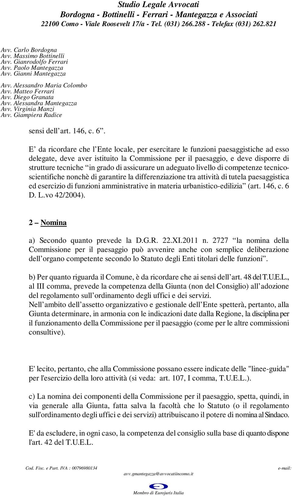 assicurare un adeguato livello di competenze tecnicoscientifiche nonchè di garantire la differenziazione tra attività di tutela paesaggistica ed esercizio di funzioni amministrative in materia