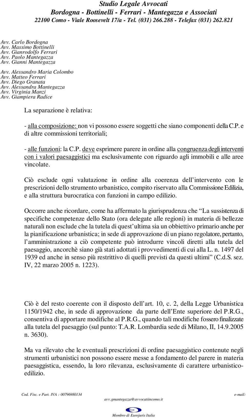 deve esprimere parere in ordine alla congruenza degli interventi con i valori paesaggistici ma esclusivamente con riguardo agli immobili e alle aree vincolate.