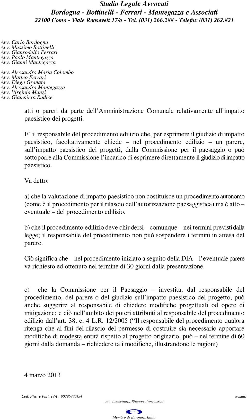 dalla Commissione per il paesaggio o può sottoporre alla Commissione l incarico di esprimere direttamente il giudizio di impatto paesistico.