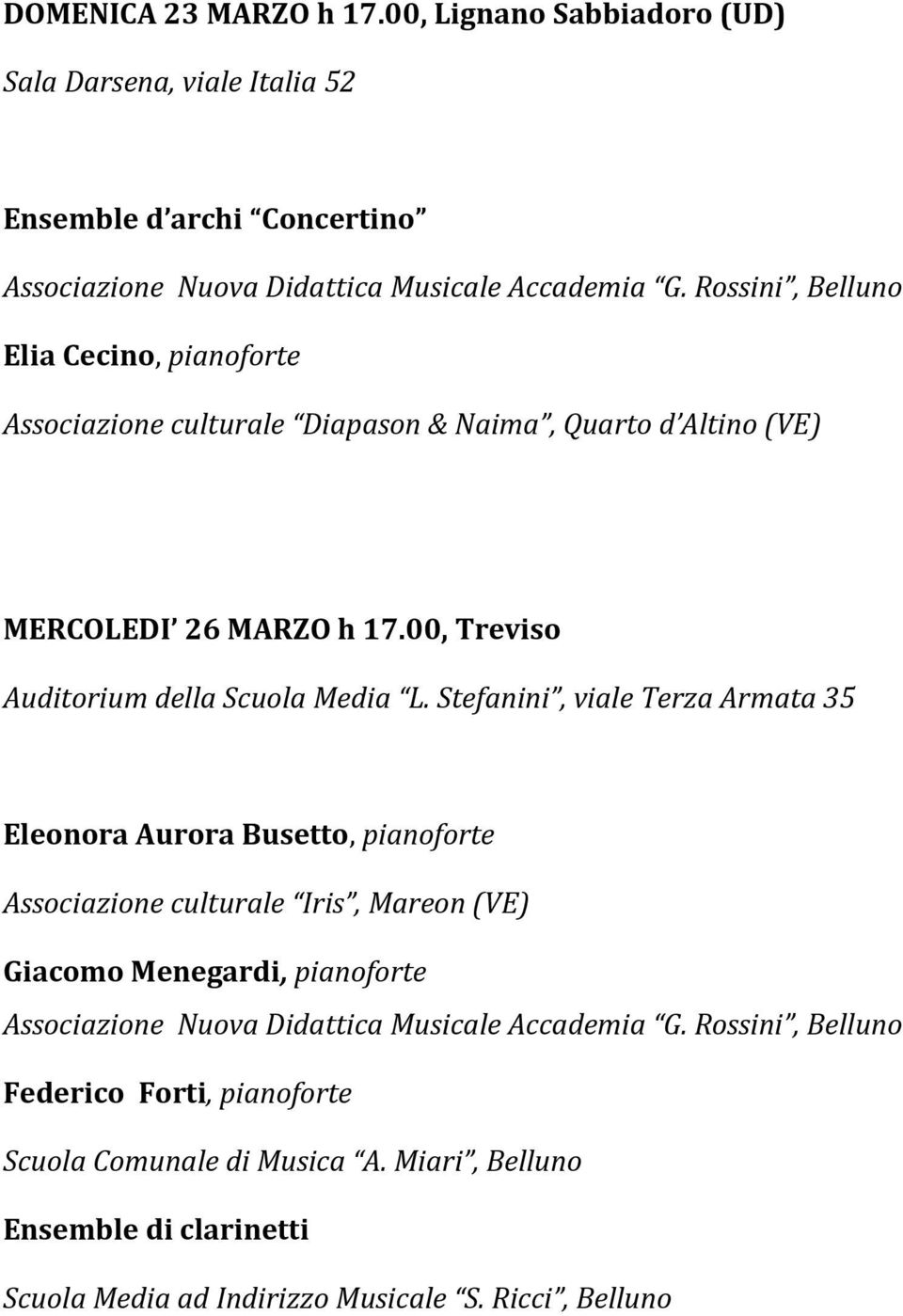 Accademia G. Rossini, Belluno Elia Cecino, pianoforte MERCOLEDI 26 MARZO h 17.00, Treviso Auditorium della Scuola Media L.