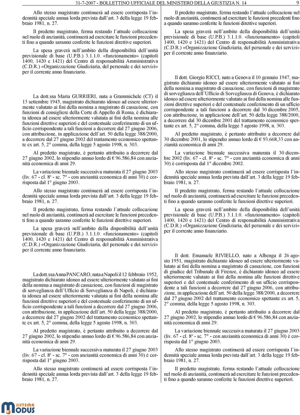 superiori. (C.D.R.) «Organizzazione Giudiziaria, del personale e dei servizi» per il corrente anno finanziario. La dott.