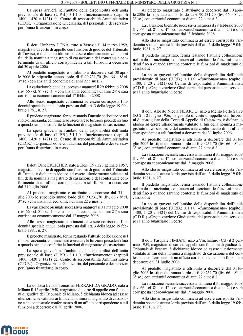 nomina a magistrato di cassazione e del contestuale conferimento di un ufficio corrispondente a tali funzioni a decorrere dal 30 aprile 2006.