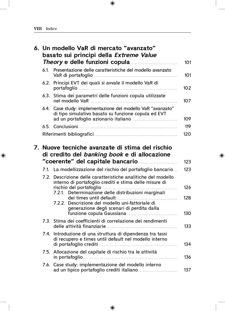 Stima dei parametri delle funzioni copula utilizzate nel modello VaR... 107 6.4.