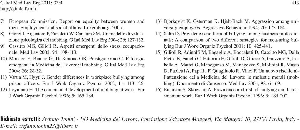 10) Monaco E, Bianco G, Di Simone GB, Prestigiacomo C. Patologie emergenti in Medicina del Lavoro: il mobbing. G Ital Med Lav Erg 2004; 26: 28-32. 11) Vartia M, Hyyti J.