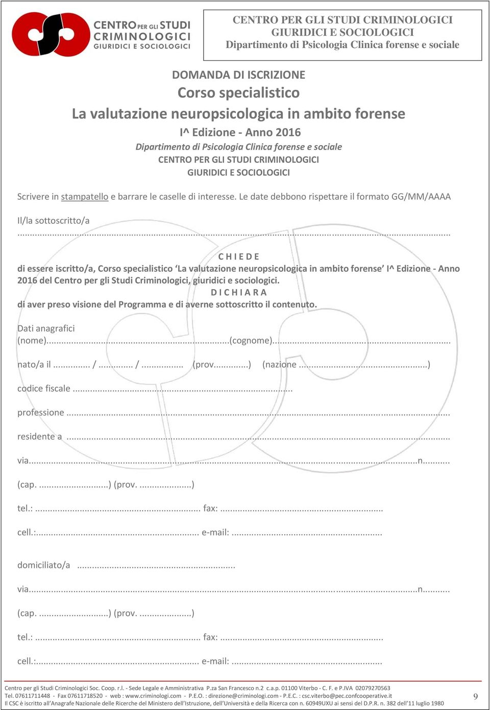 .. C H I E D E di essere iscritto/a, Corso specialistico La valutazione neuropsicologica in ambito forense I^ Edizione Anno 2016 del Centro per gli Studi Criminologici, giuridici e sociologici.