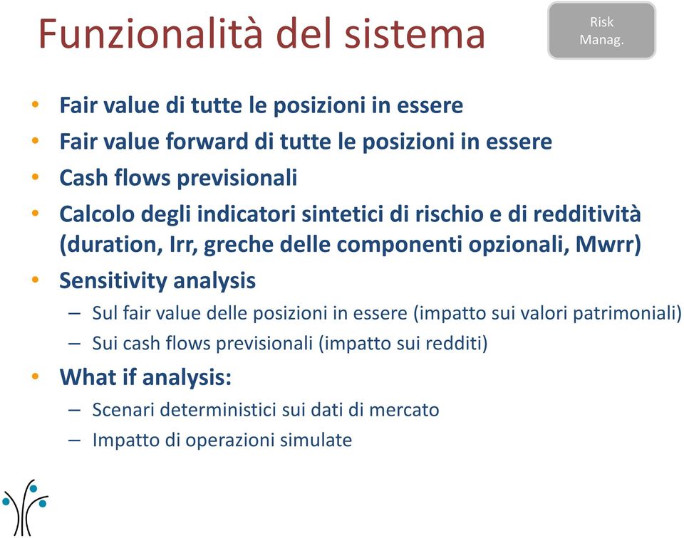 degli indicatori sintetici di rischio e di redditività (duration, Irr, greche delle componenti opzionali, Mwrr) Sensitivity