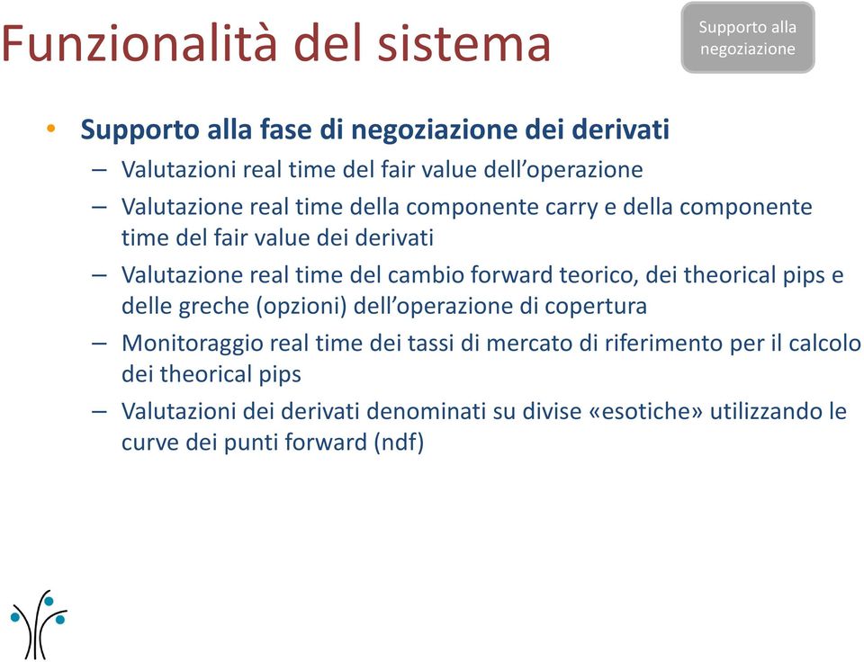 forward teorico, dei theorical pips e delle greche (opzioni) dell operazione di copertura Monitoraggio real time dei tassi di mercato di