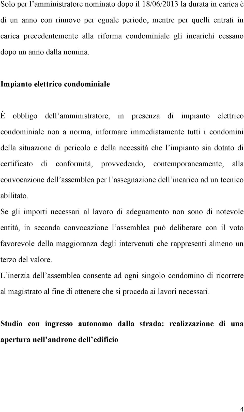 Impianto elettrico condominiale È obbligo dell amministratore, in presenza di impianto elettrico condominiale non a norma, informare immediatamente tutti i condomini della situazione di pericolo e