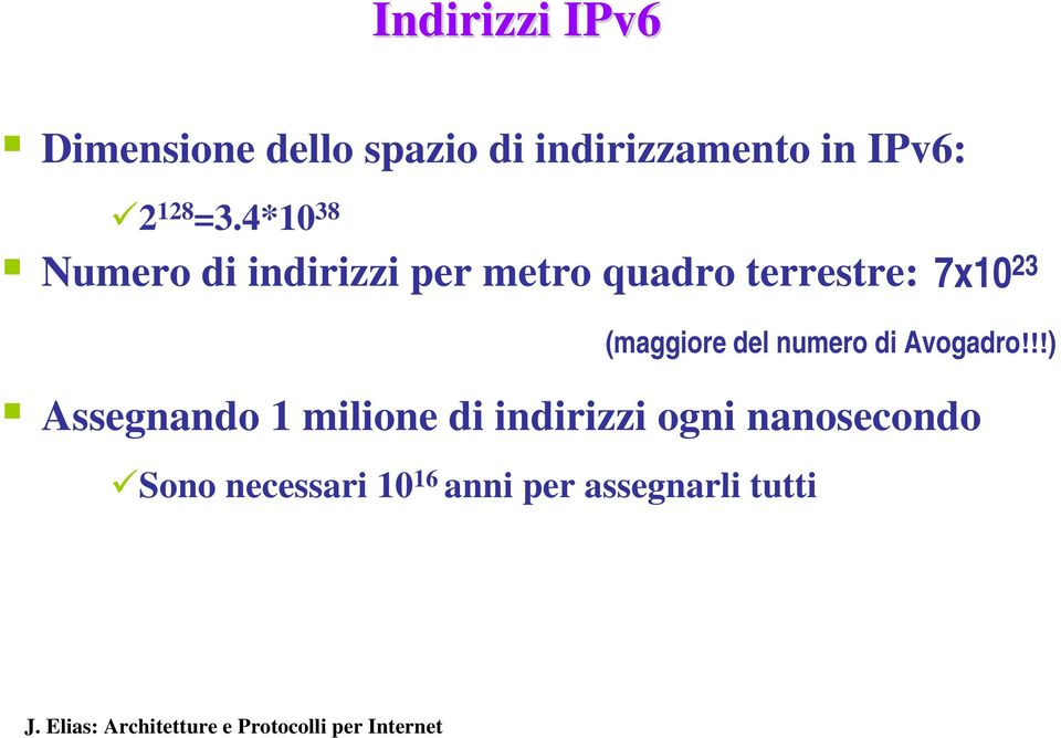 4*10 38 Numero di indirizzi per metro quadro terrestre: 7x10 23