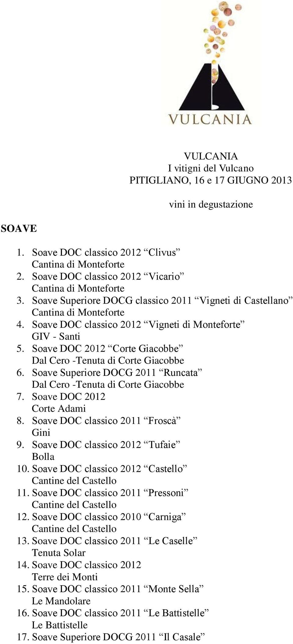 Soave DOC 2012 Corte Giacobbe Dal Cero -Tenuta di Corte Giacobbe 6. Soave Superiore DOCG 2011 Runcata Dal Cero -Tenuta di Corte Giacobbe 7. Soave DOC 2012 Corte Adami 8.