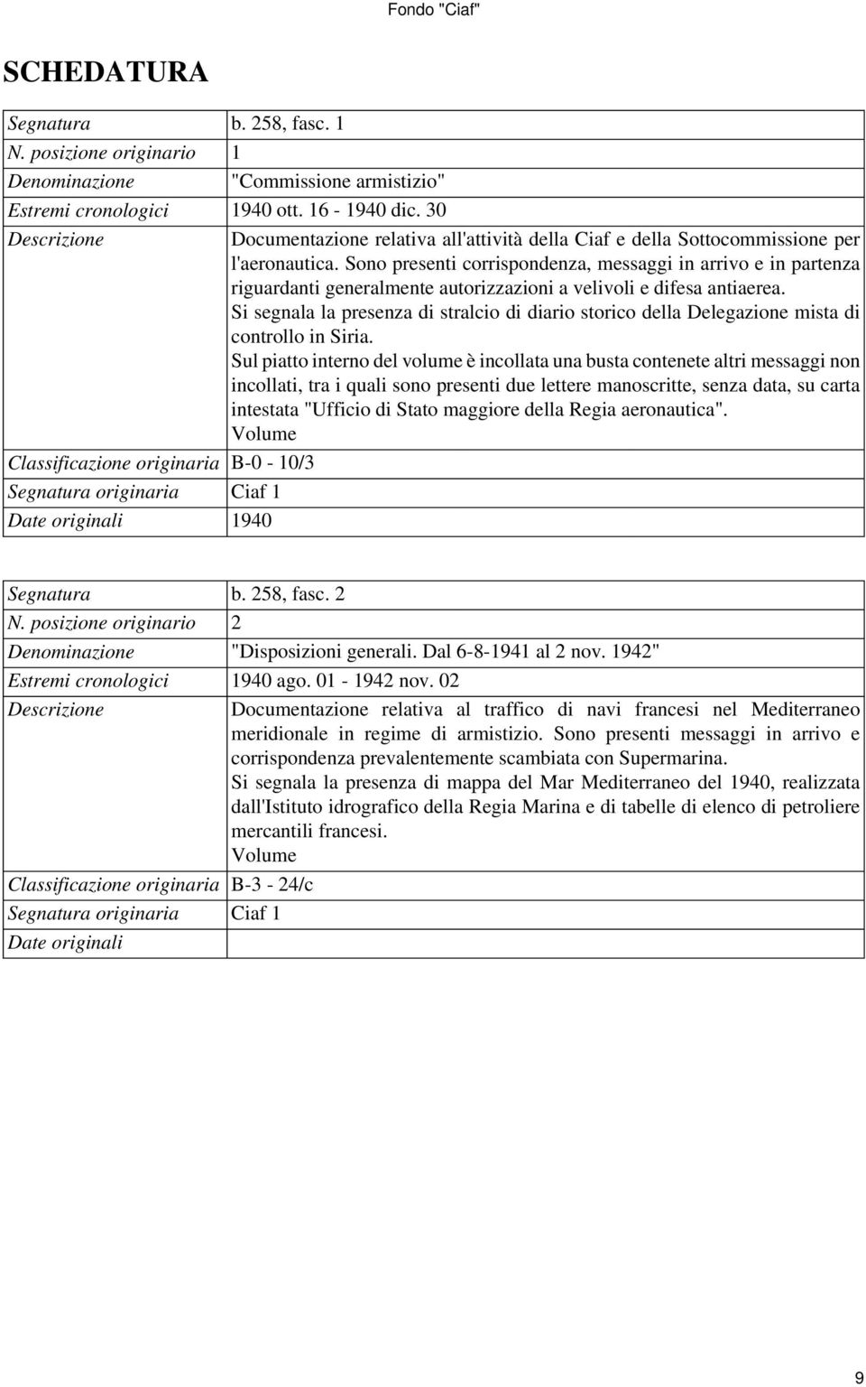 Sono presenti corrispondenza, messaggi in arrivo e in partenza riguardanti generalmente autorizzazioni a velivoli e difesa antiaerea.