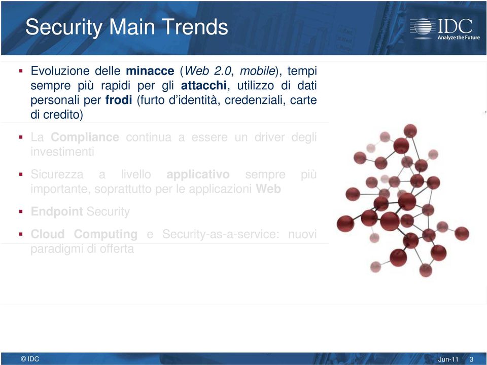 credenziali, carte di credito) La Compliance continua a essere un driver degli investimenti Sicurezza a