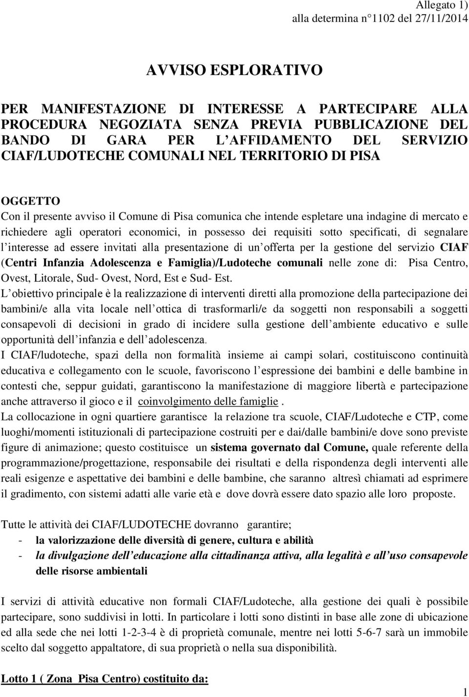 operatori economici, in possesso dei requisiti sotto specificati, di segnalare l interesse ad essere invitati alla presentazione di un offerta per la gestione del servizio CIAF (Centri Infanzia