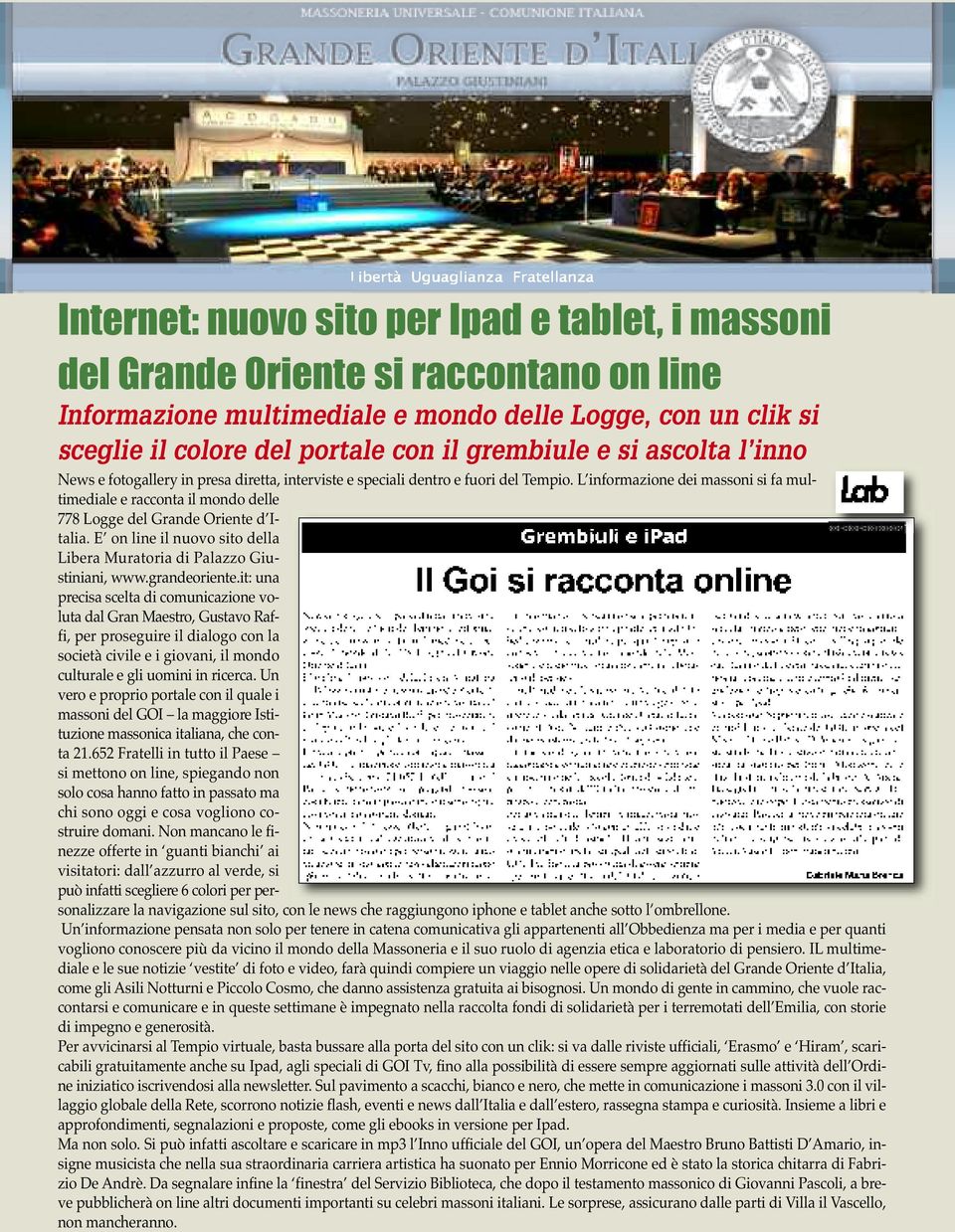 L informazione dei massoni si fa multimediale e racconta il mondo delle 778 Logge del Grande Oriente d Italia. E on line il nuovo sito della Libera Muratoria di Palazzo Giustiniani, www.grandeoriente.