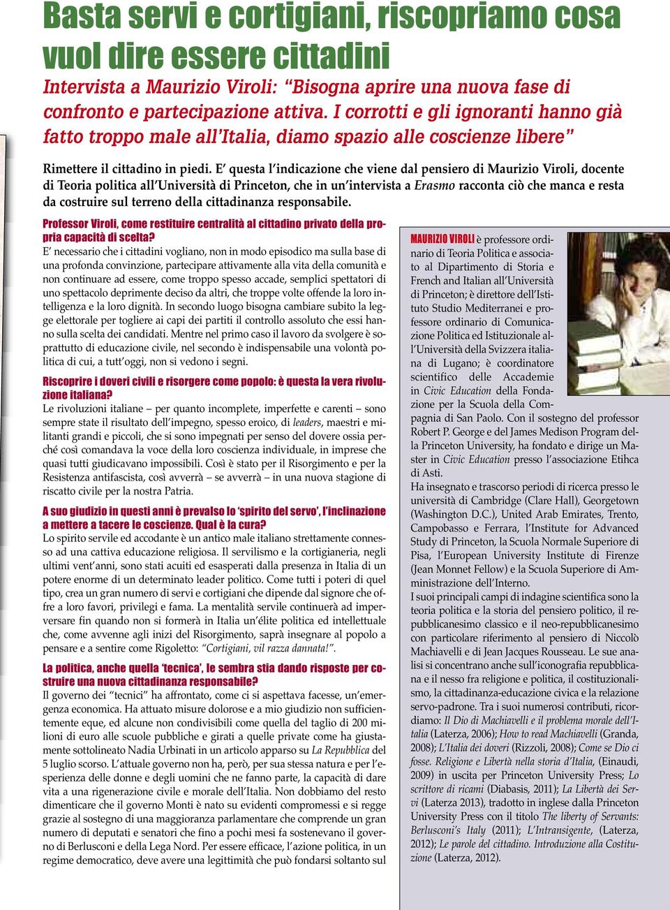 E questa l indicazione che viene dal pensiero di Maurizio Viroli, docente di Teoria politica all Università di Princeton, che in un intervista a Erasmo racconta ciò che manca e resta da costruire sul