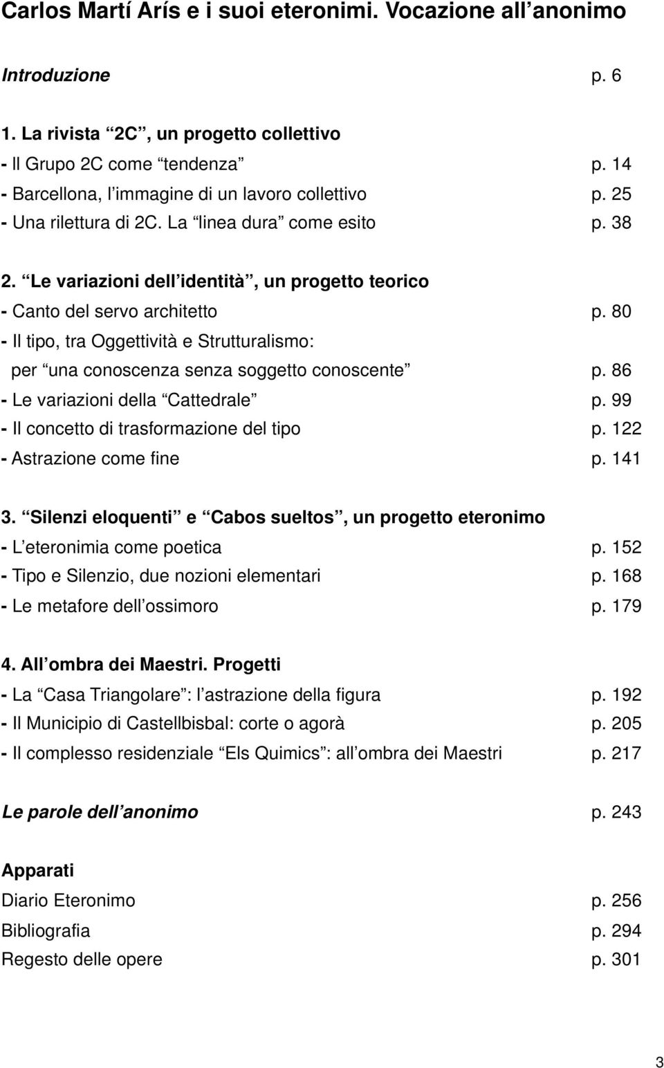 80 - Il tipo, tra Oggettività e Strutturalismo: per una conoscenza senza soggetto conoscente p. 86 - Le variazioni della Cattedrale p. 99 - Il concetto di trasformazione del tipo p.