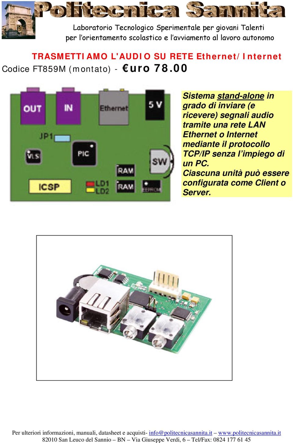 00 Sistema stand-alone in grado di inviare (e ricevere) segnali audio tramite una rete LAN Ethernet o Internet mediante il protocollo