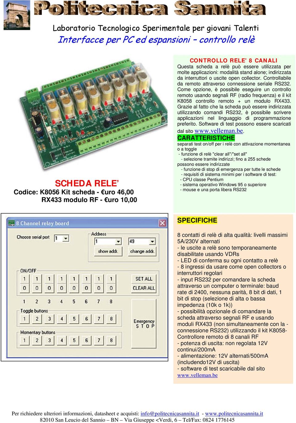 Come opzione, è possibile eseguire un controllo remoto usando segnali RF (radio frequenza) e il kit K8058 controllo remoto + un modulo RX433.