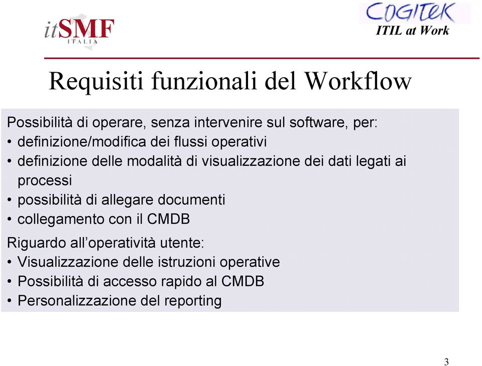 ai processi possibilità di allegare documenti collegamento con il CMDB Riguardo all operatività utente: