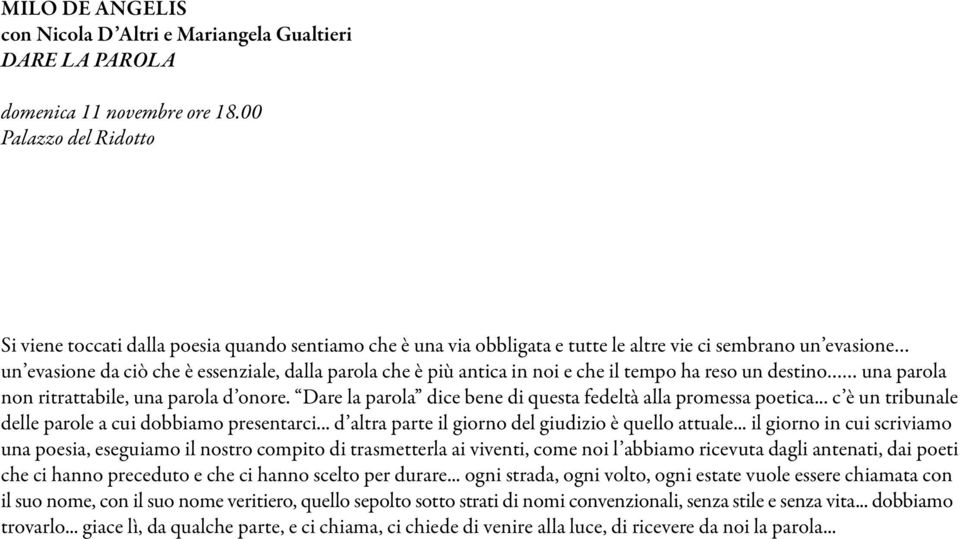 antica in noi e che il tempo ha reso un destino una parola non ritrattabile, una parola d onore. Dare la parola dice bene di questa fedeltà alla promessa poetica.