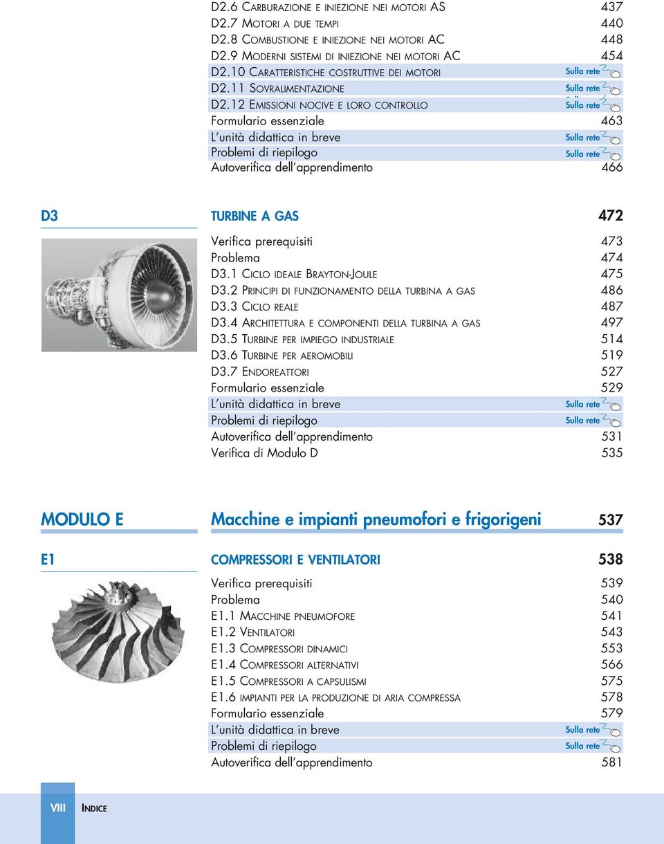 12 EMISSIONI NOCIVE E LORO CONTROLLO Formulario essenziale 463 L unità didattica in breve Problemi di riepilogo Autoverifica dell apprendimento 466 d3 TURBINE A GAS 472 Verifica prerequisiti 473