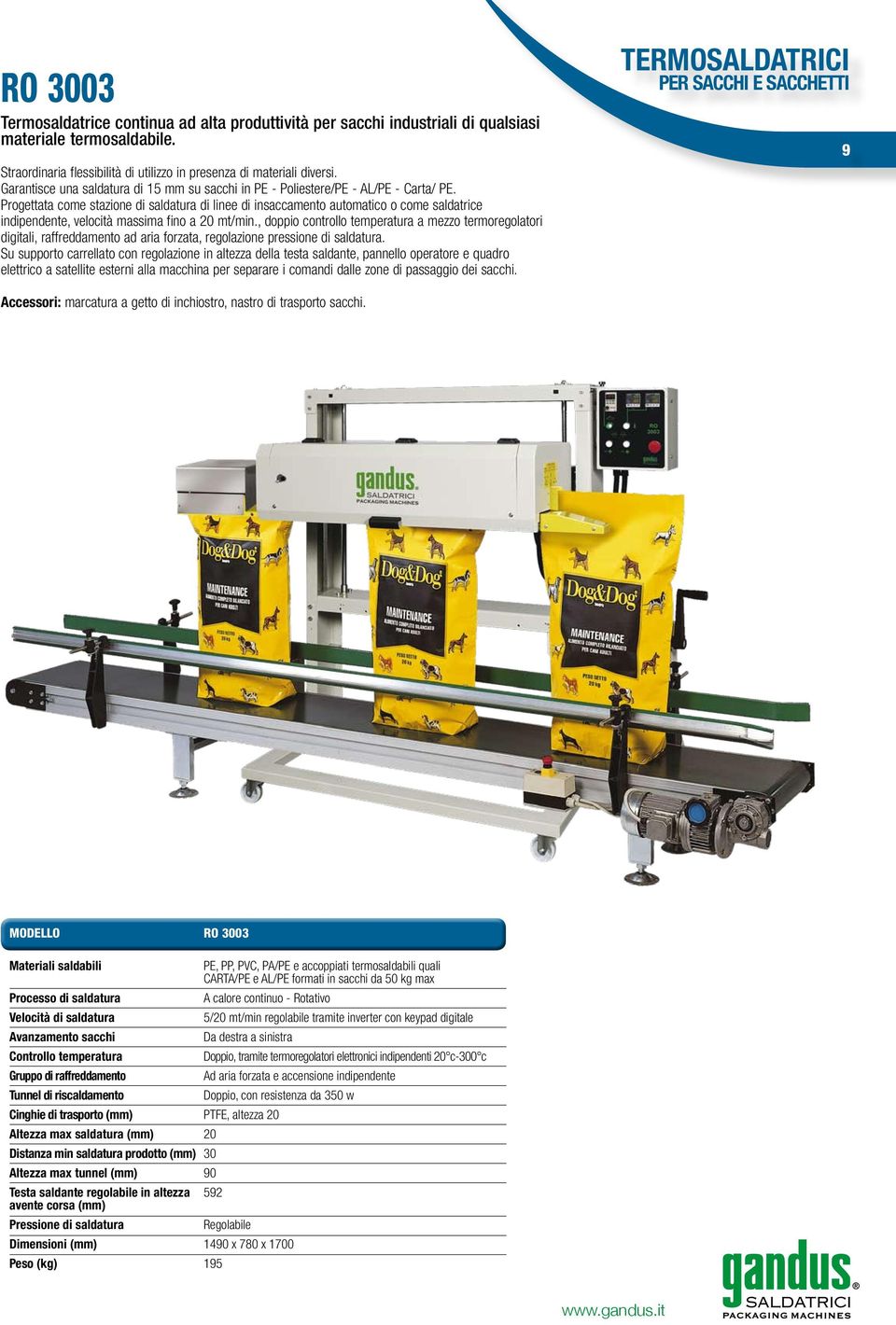 Progettata come stazione di saldatura di linee di insaccamento automatico o come saldatrice indipendente, velocità massima fino a 20 mt/min.