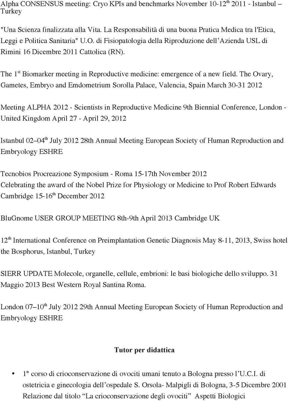 The 1 st Biomarker meeting in Reproductive medicine: emergence of a new field.