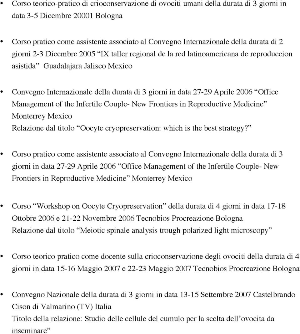 2006 Office Management of the Infertile Couple- New Frontiers in Reproductive Medicine Monterrey Mexico Relazione dal titolo Oocyte cryopreservation: which is the best strategy?